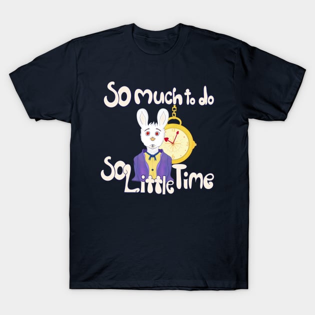 So Much To Do, So Little Time T-Shirt by Dandy Doodles